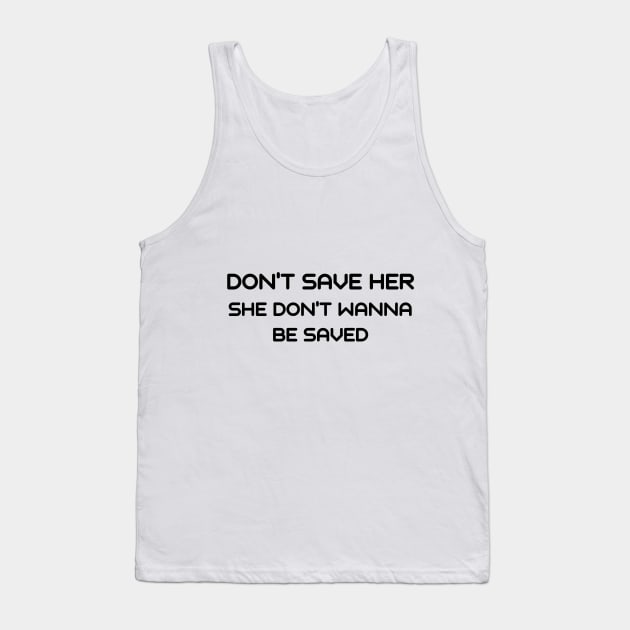 Don't save her she don't wanna be saved Tank Top by IOANNISSKEVAS